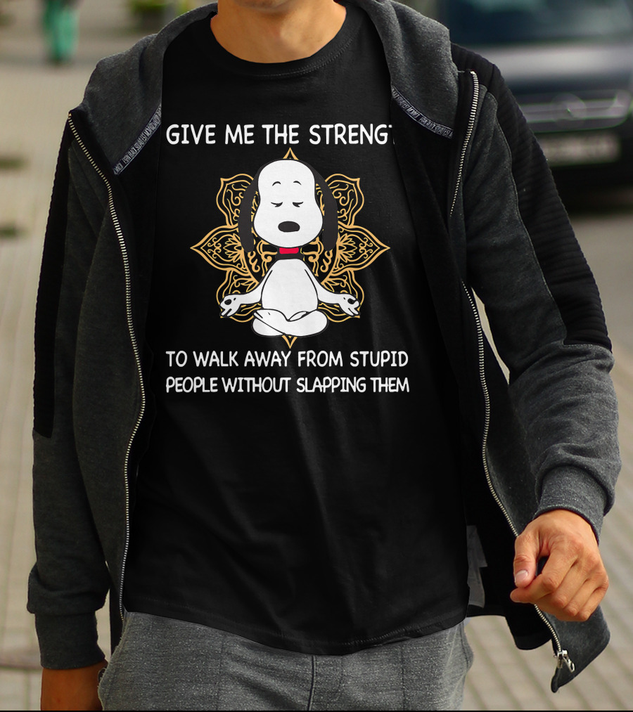 Snoopy Give Me The Strength To Walk Away From Stupid People Without Slapping Them T-Shirt