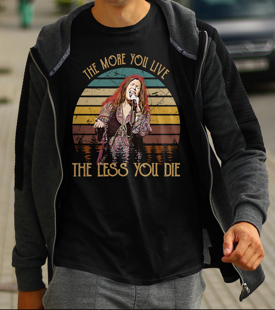 Janis Joplin The More You Live The Less You Die T-Shirt