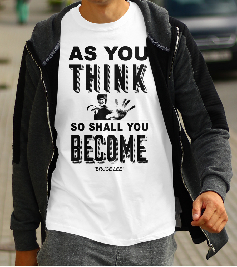 As You Think So Shall You Become Bruce Lee T-Shirt