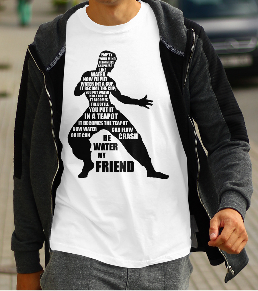 Bruce Lee Empty Your Mind Be Formless Like Water Be Water My Friend T-Shirt