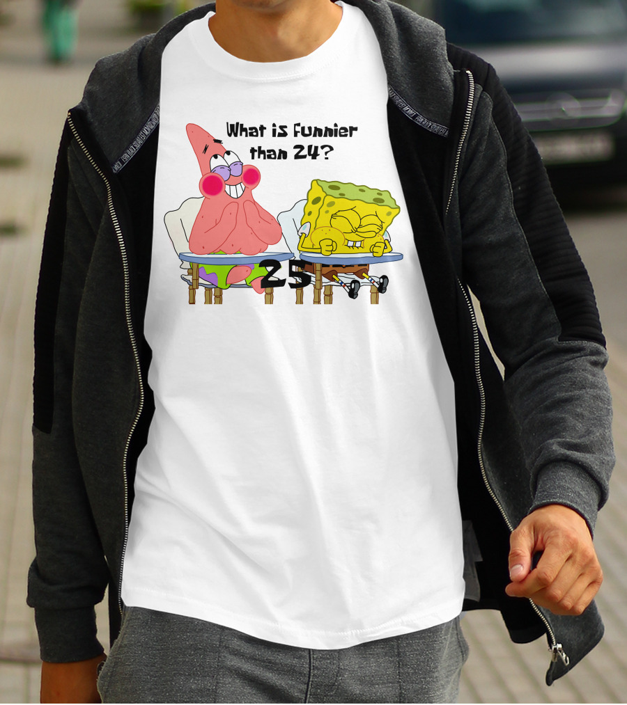 What Is Funnier Than 24? 25 Spongebob And Patrick T-Shirt
