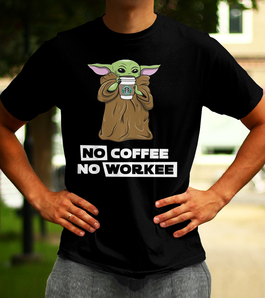 Baby Yoda Holding Coffee Cup No Coffee No Workee T-Shirt