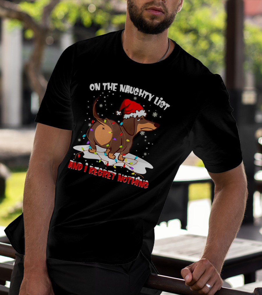 On The Naughty List Dachshund Xmas And I Regret Nothing T-Shirt