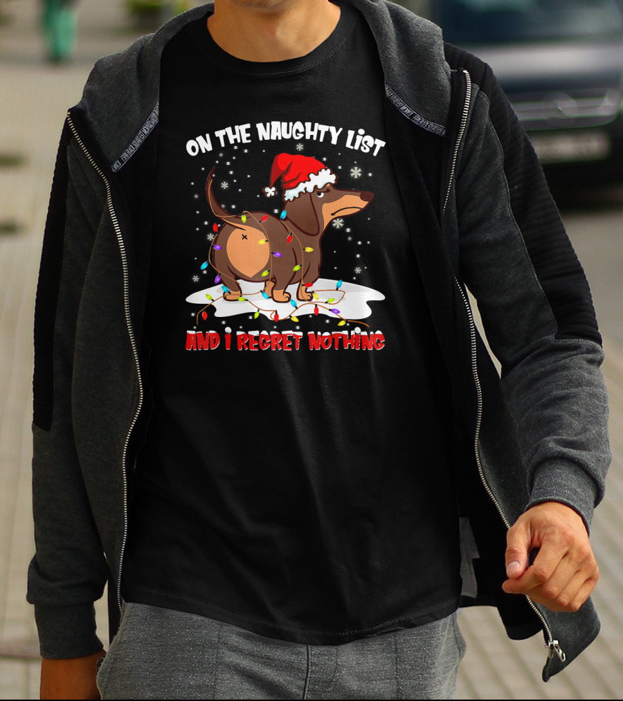 On The Naughty List Dachshund Xmas And I Regret Nothing T-Shirt