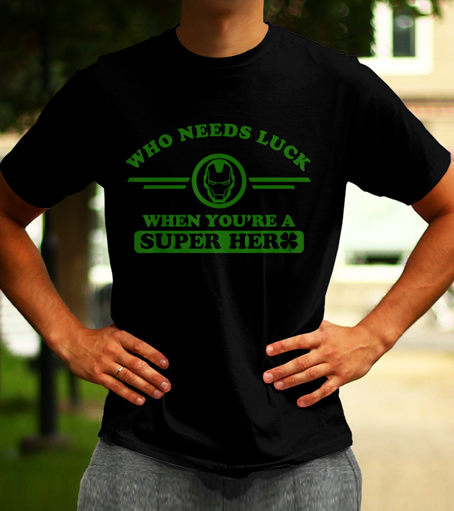 Who Needs Luck When You're A Super Hero Marvel Iron Man T-Shirt