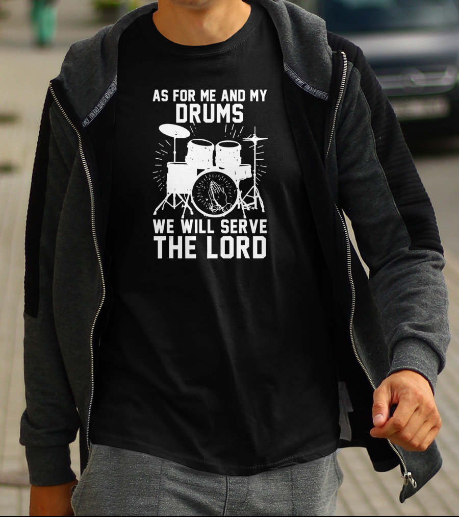 As For Me And My Drums We Will Serve The Lord Praying Hands Drum Set T-Shirt