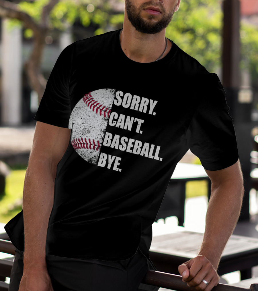 Sorry Can’t Baseball Bye Half Baseball T-Shirt
