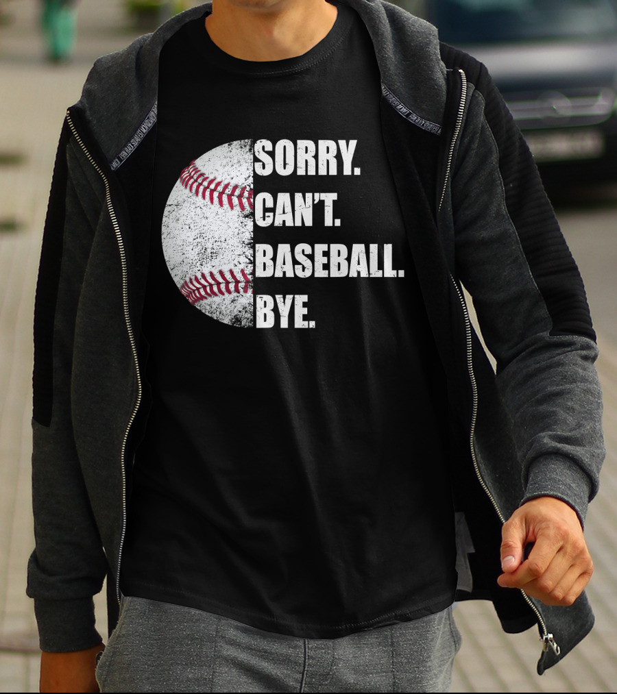 Sorry Can’t Baseball Bye Half Baseball T-Shirt