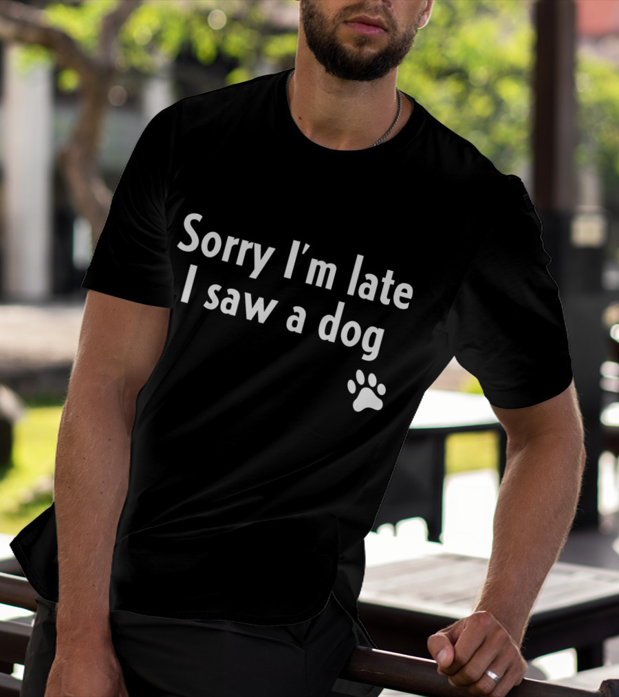 Sorry I'm Late I Saw A Dog Paw Prints T-Shirt