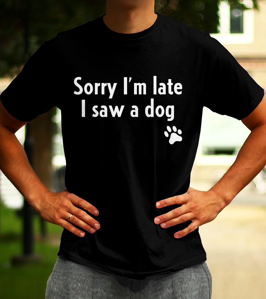 Sorry I'm Late I Saw A Dog Paw Prints T-Shirt