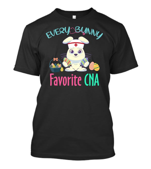 Every Bunny Favorite CNA Easter Nursing Rabbit With Egg Basket T-Shirt