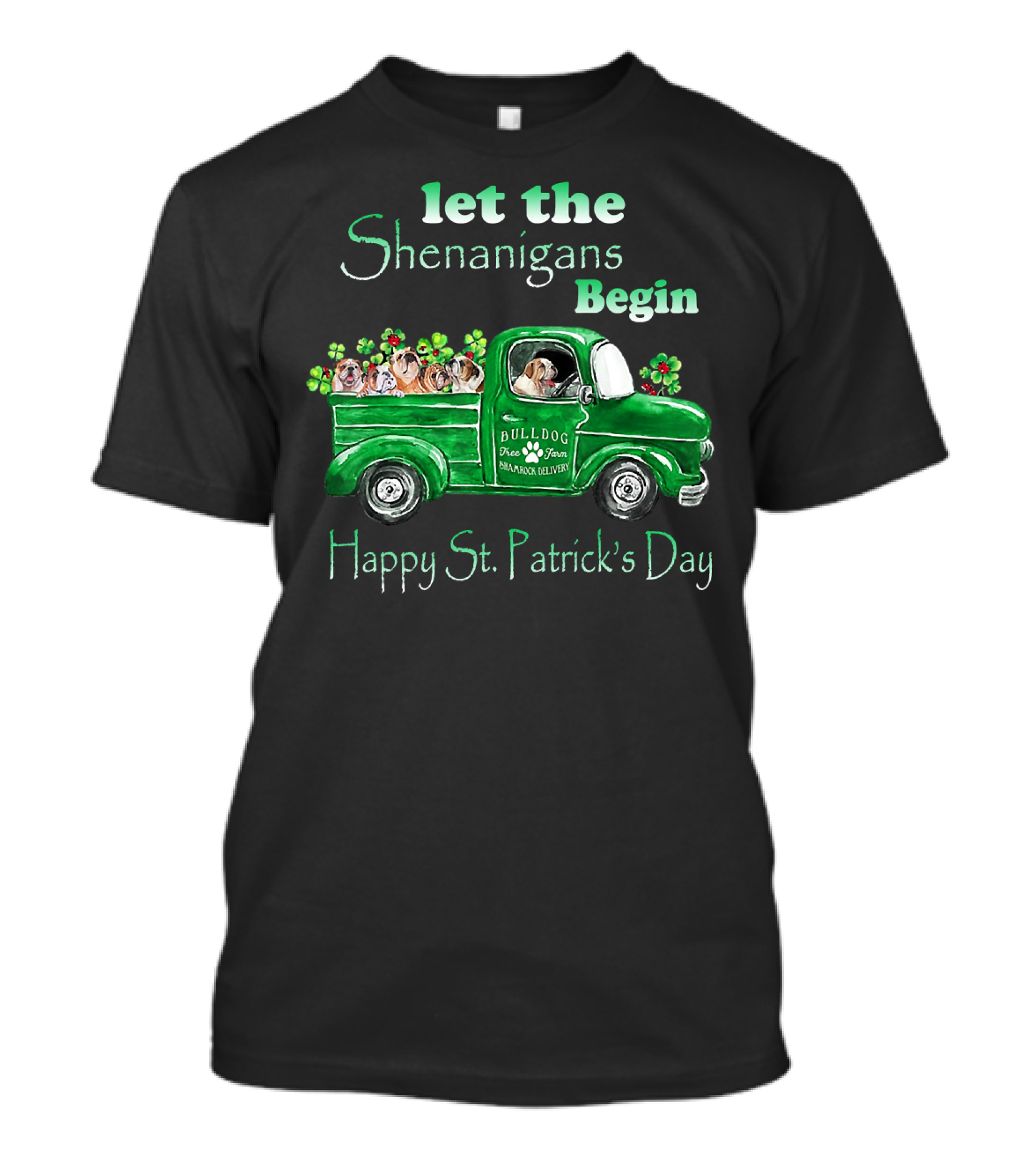 Let The Shenanigans Begin Funny Bulldogs Drive Shamrock Truck Happy St. Patrick's Day T-Shirt