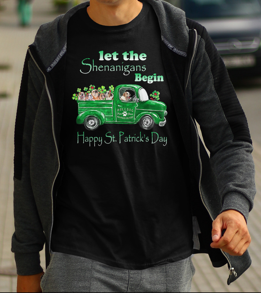 Let The Shenanigans Begin Funny Bulldogs Drive Shamrock Truck Happy St. Patrick's Day T-Shirt