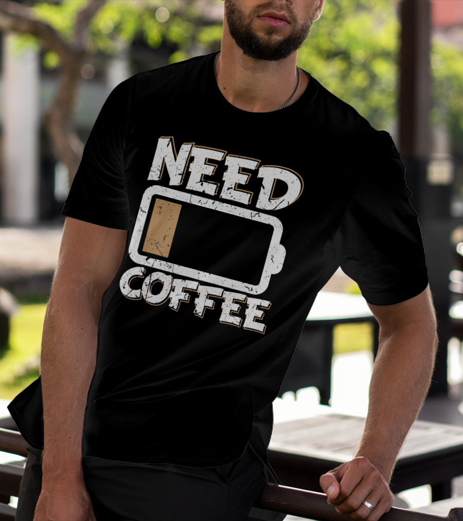 Need Coffee Funny Cafe Present Work Battery Low T-Shirt