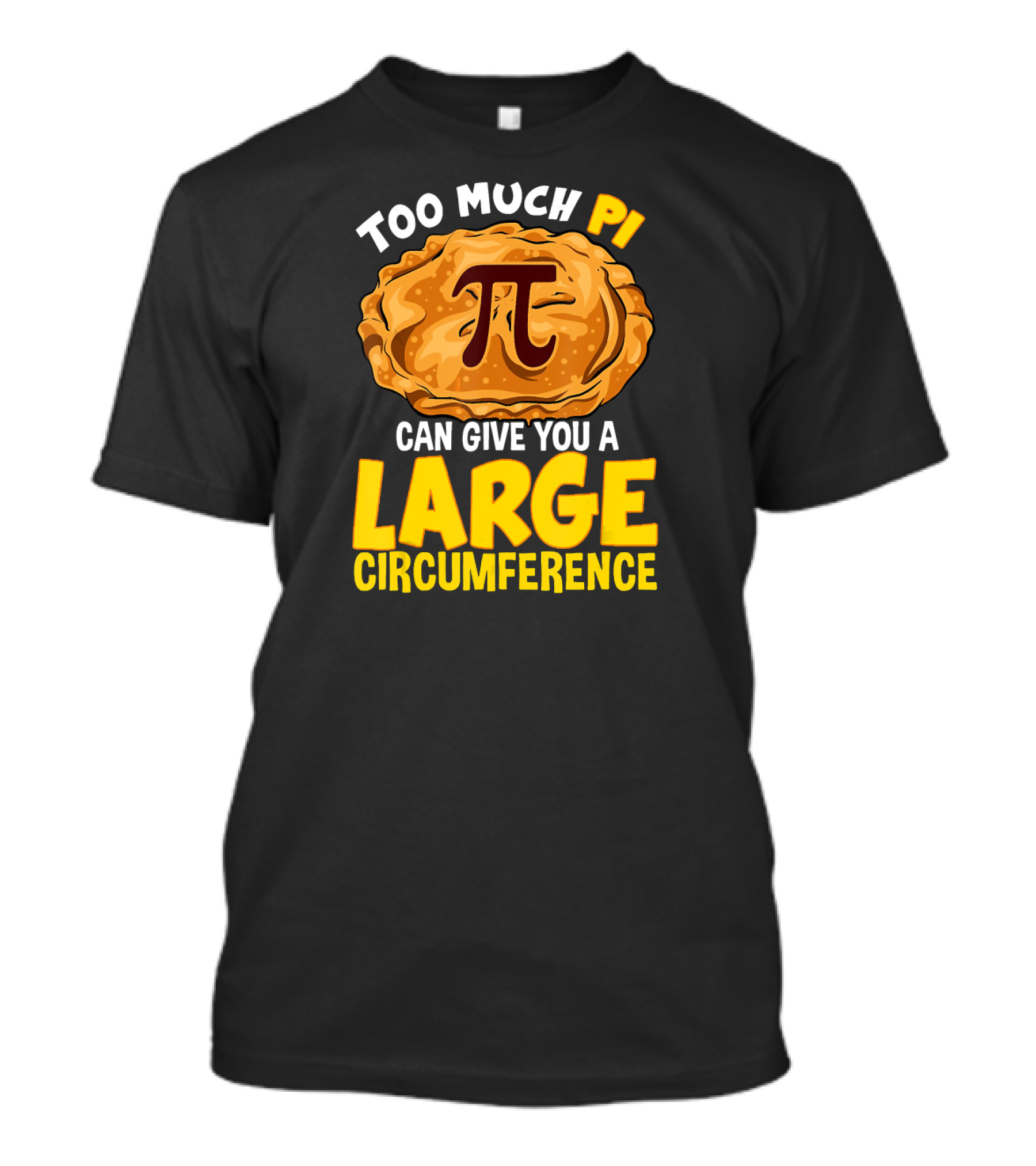 Too Much Pi Can Give You A Large Circumference Pi Day T-Shirt