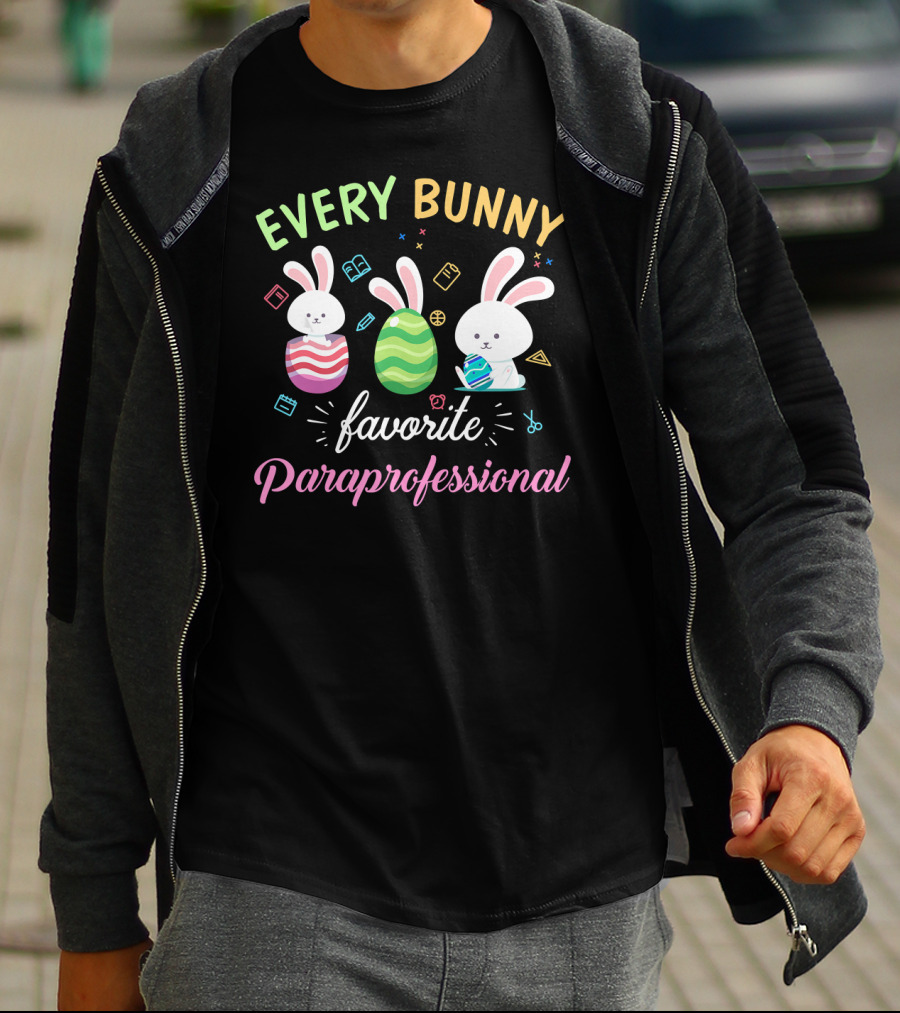 Every Bunny Favorite Paraprofessional Easter Rabbits And Eggs With School Supplies T-Shirt