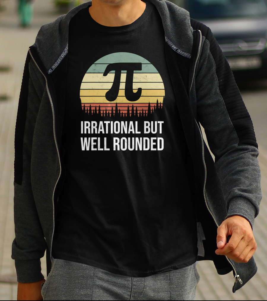 Irrational But Well Rounded Nerdy Pi Day Math Geek Teacher Joke T-Shirt