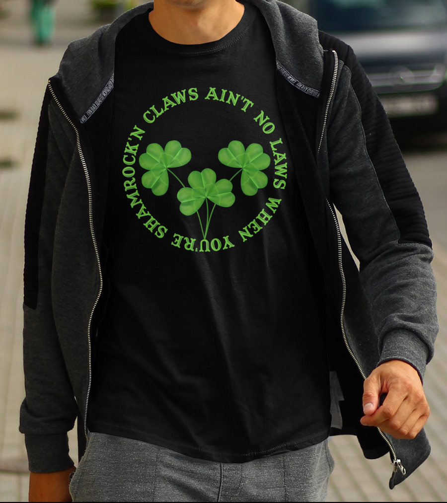 Shamrock'n Claws Ain't No Laws When You're Shamrockin T-Shirt