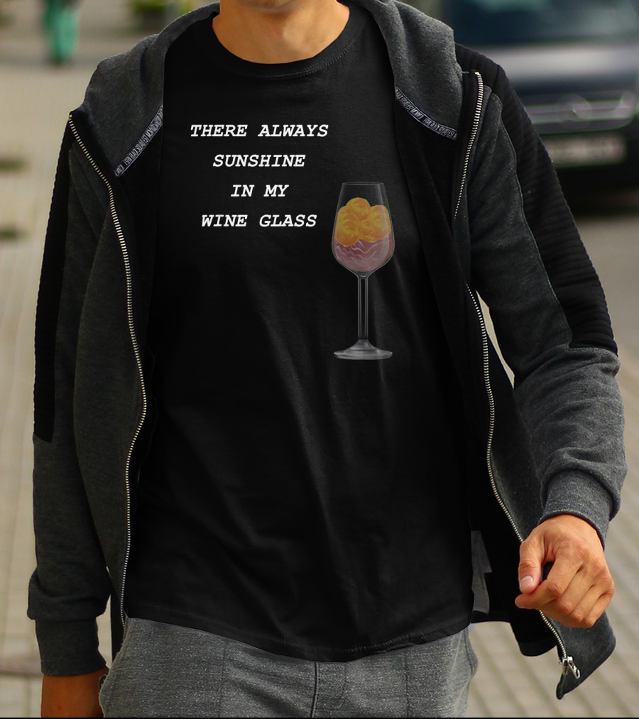 There Always Sunshine IN My Wine Glass Drinking T-Shirt