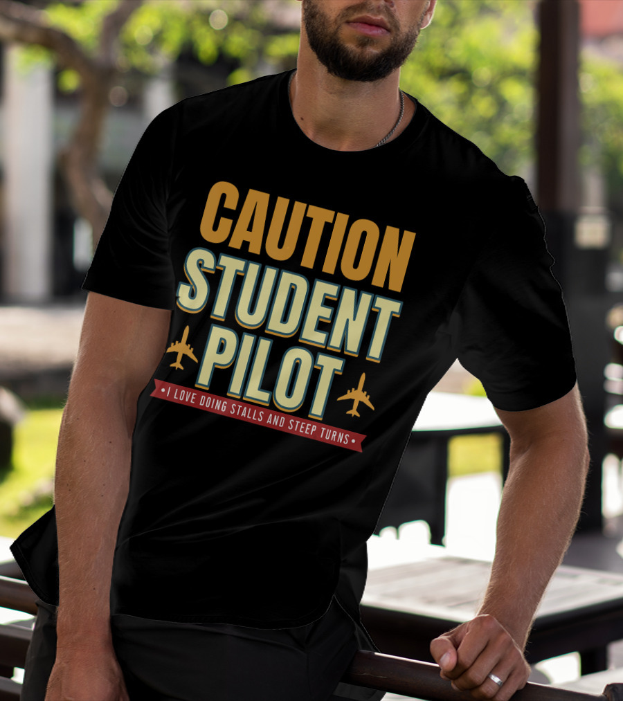 CAUTION Student Pilot I Love Doing Stalls And Steep Turns T-Shirt