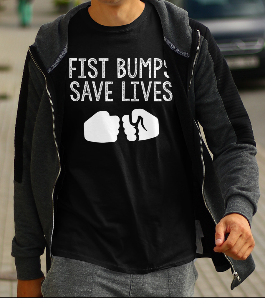 Fist Bumps Save Lives So Wash Your Hands T-Shirt