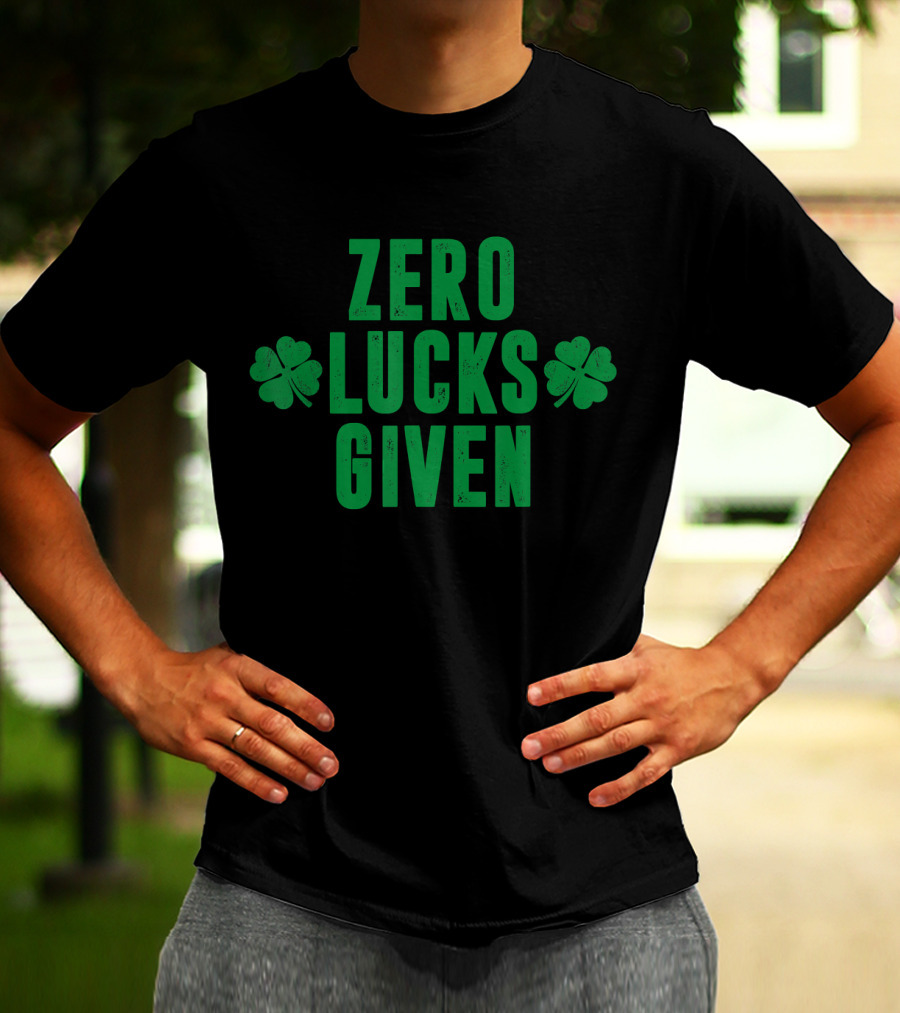 Zero Lucks Given St Patrick Day Saint Paddy Shamrocks T-Shirt