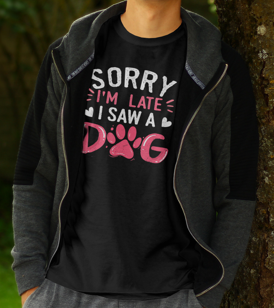 Sorry I'm Late I Saw A Dog Funny Dog Lovers Paw Prints T-Shirt