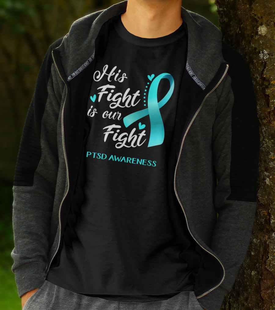 His Fight Is Our Fight PTSD Awareness Teal Ribbon Hearts T-Shirt
