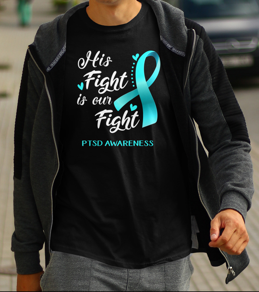 His Fight Is Our Fight PTSD Awareness Teal Ribbon Hearts T-Shirt