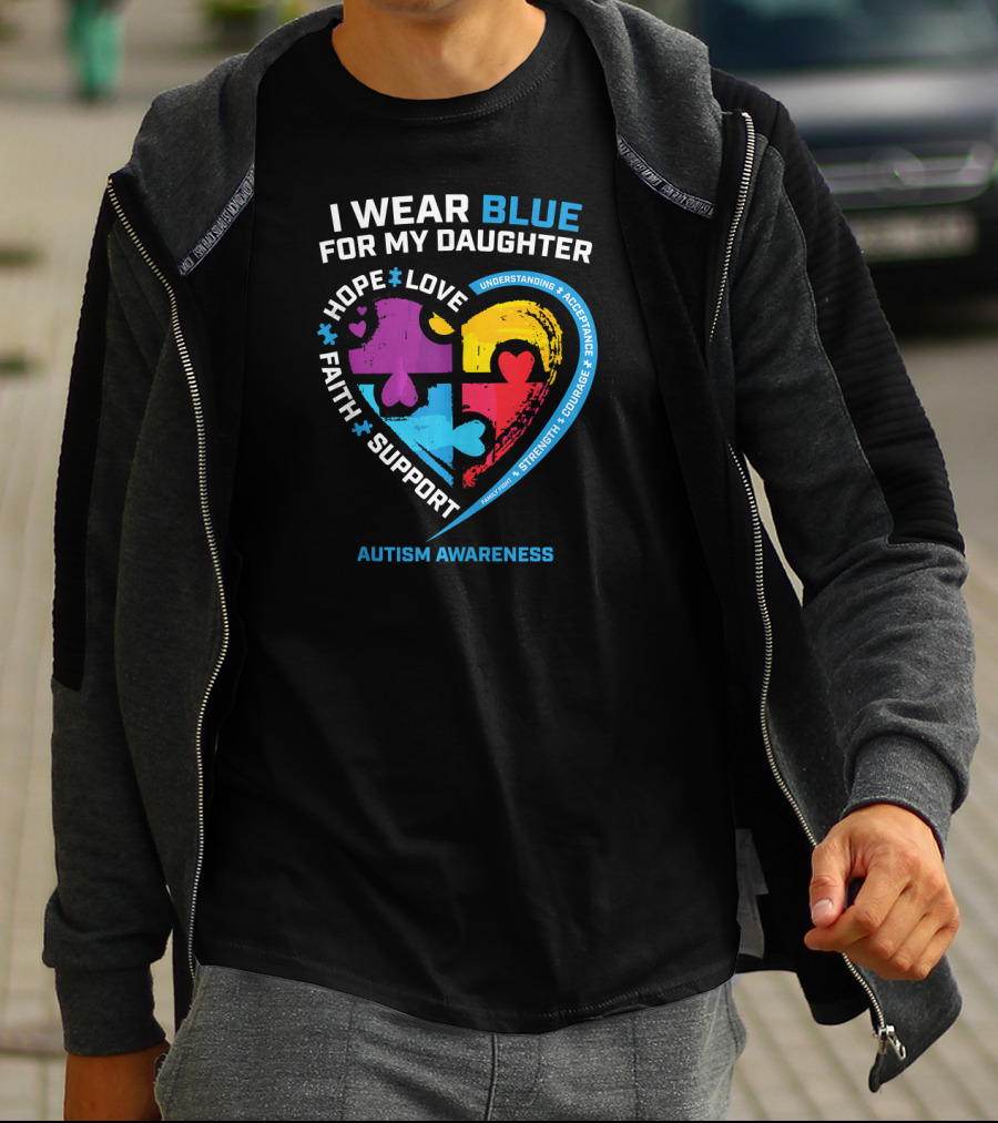 I Wear Blue For My Daughter Autism Awareness Heart Puzzle Piece Hope Love Faith Support T-Shirt