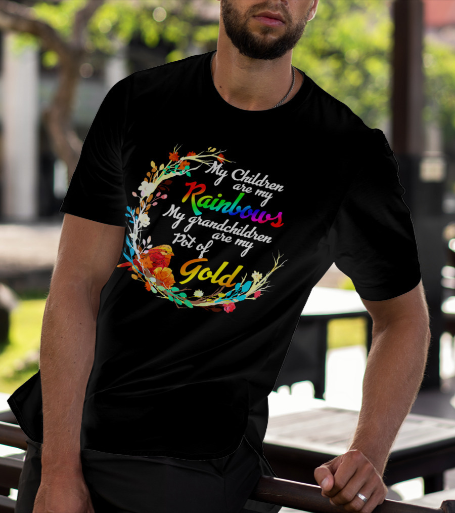 My Children Are My Rainbows My Grandchildren Are My Pot Of Gold T-Shirt