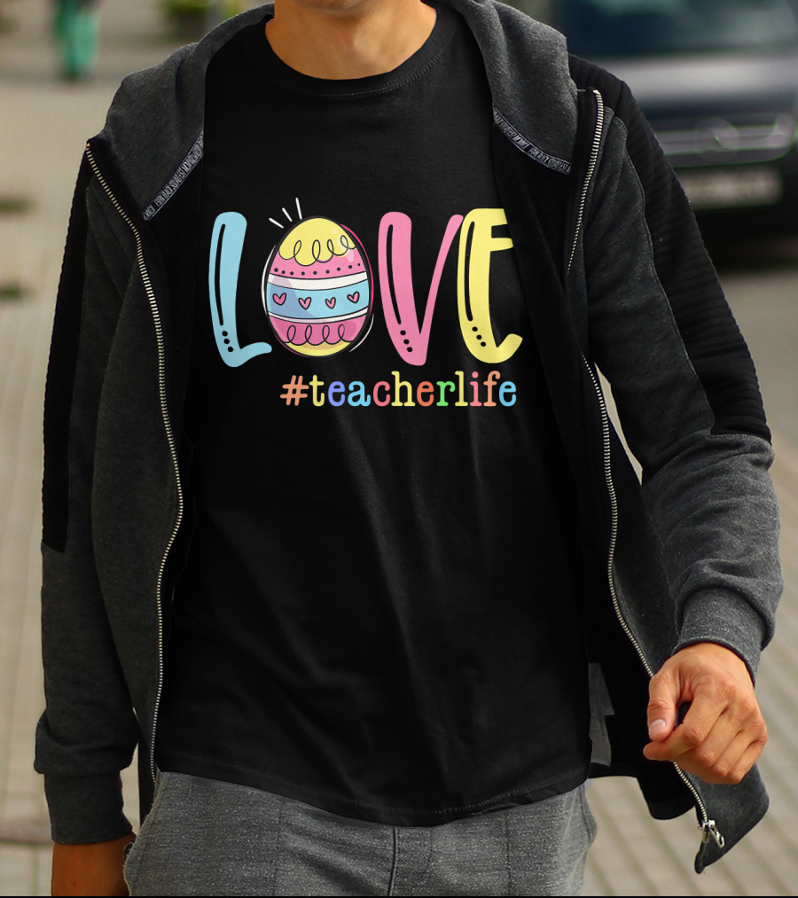Love Easter Egg #TeacherLife Teacher Easter Day Life T-Shirt