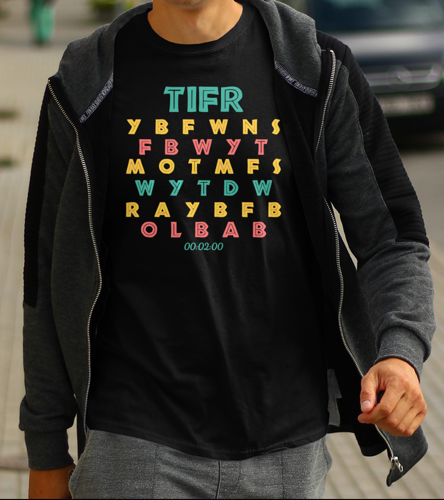 TIFR YBFWNS FB BWYT MOTMFS WYTDW RAYBFB OLBAB 00:02:00 T-Shirt