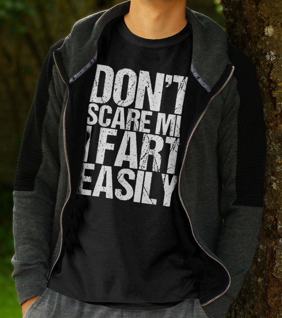 DON'T SCARE ME I FART EASILY T-Shirt