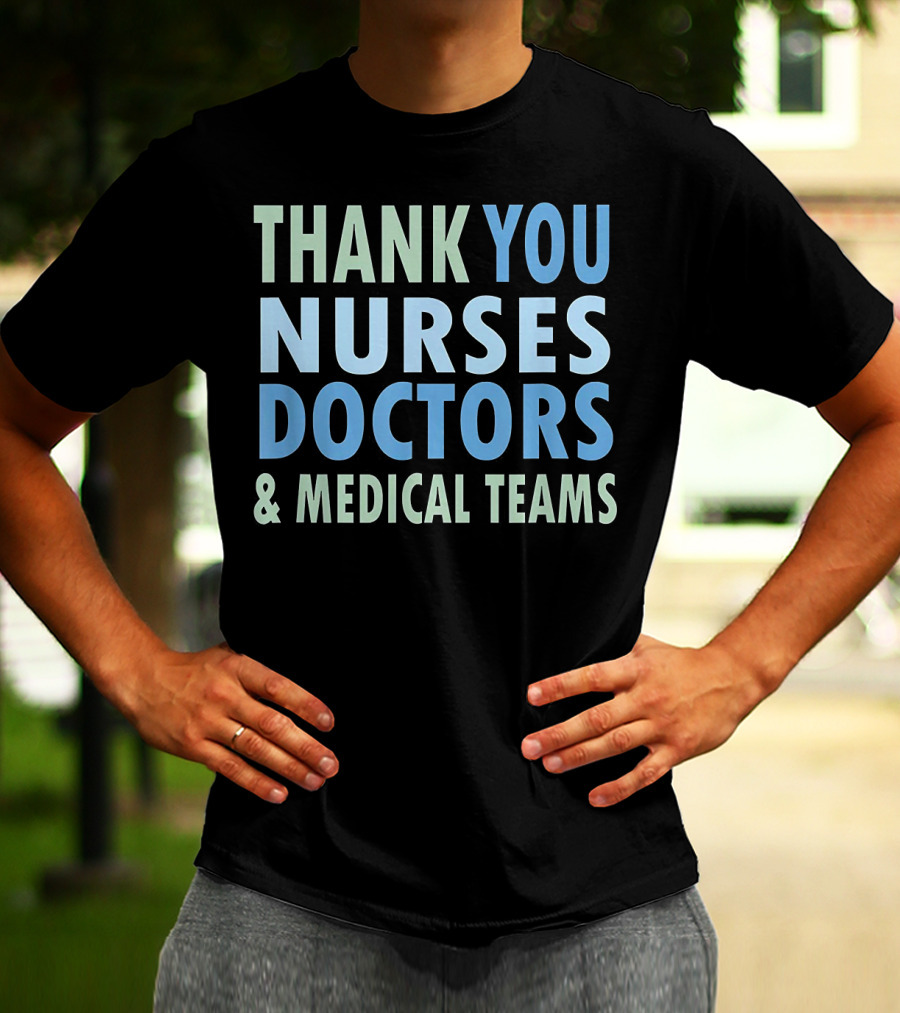 THANK YOU NURSES DOCTORS And MEDICAL TEAMS T-Shirt