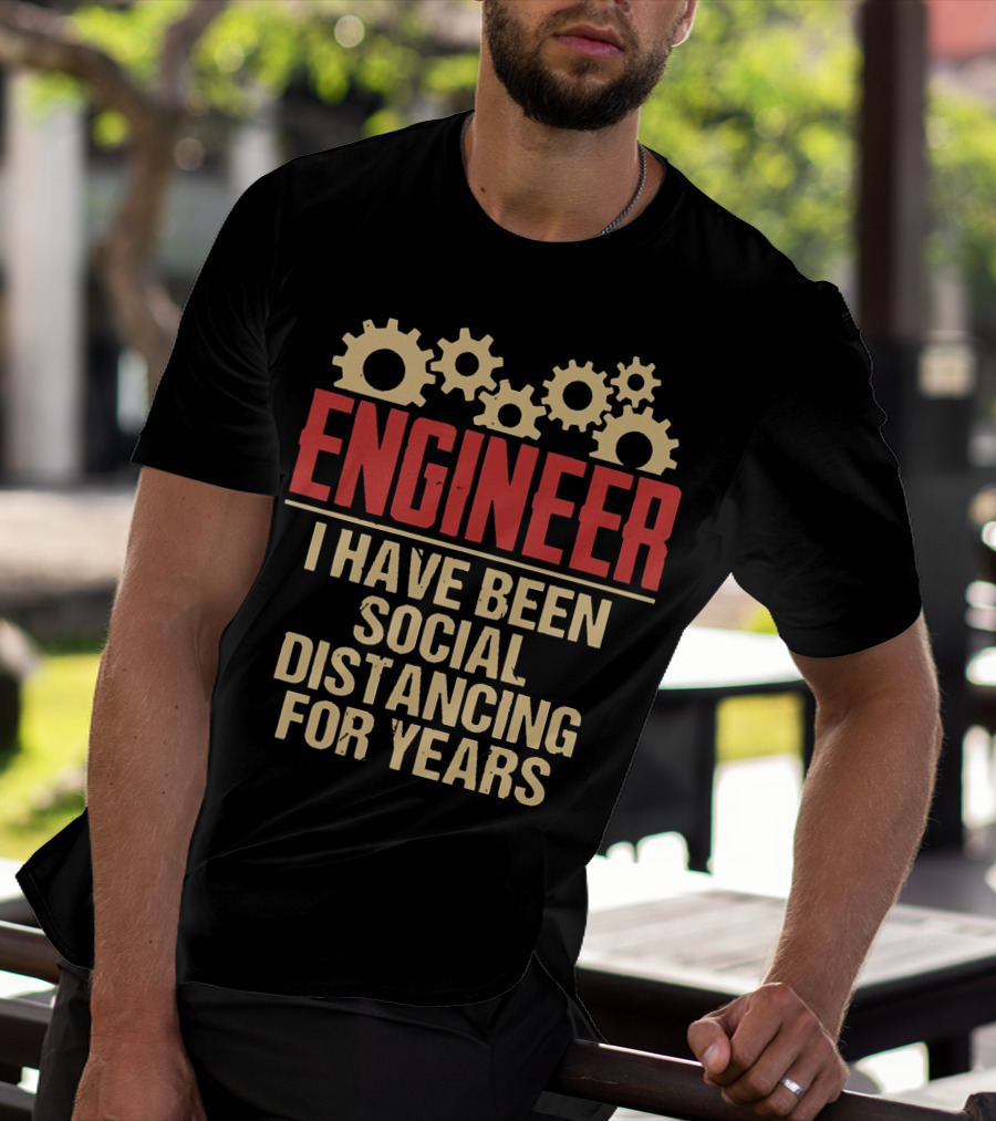 Engineer I Have Been Social Distancing For Years T-Shirt