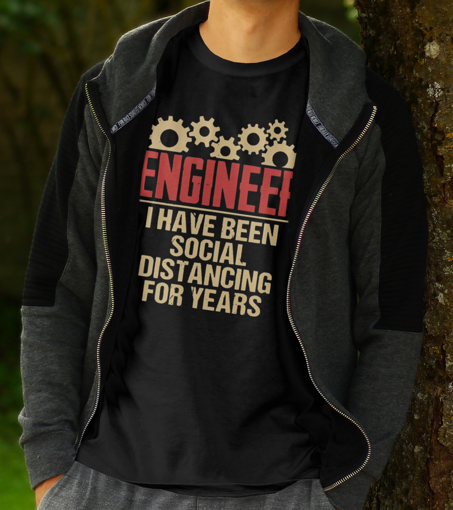 Engineer I Have Been Social Distancing For Years T-Shirt
