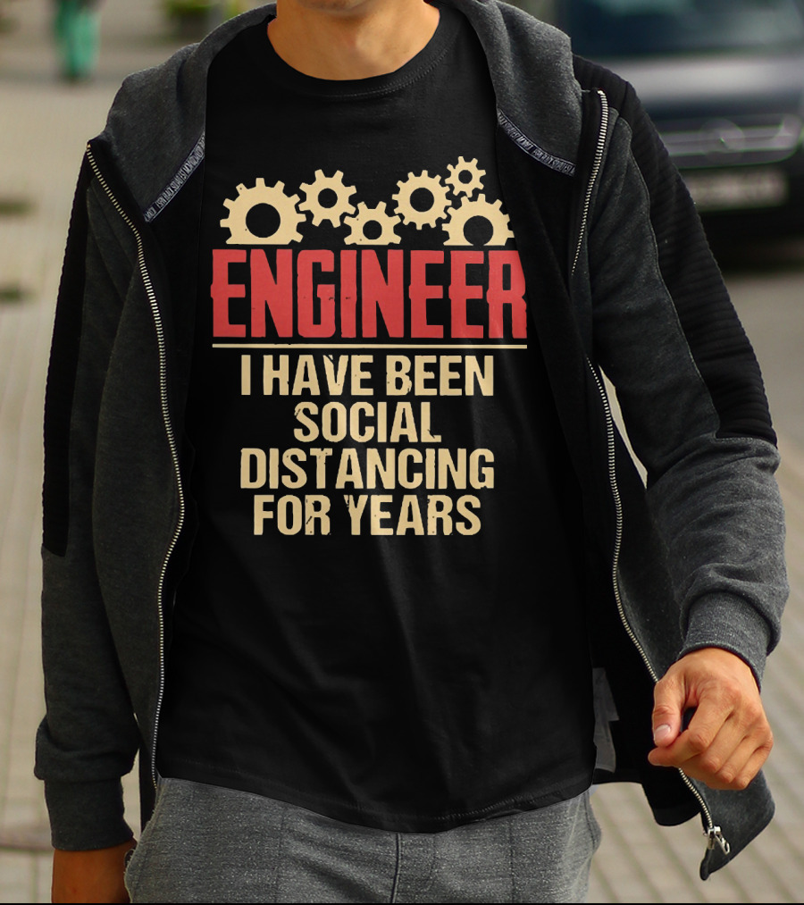 Engineer I Have Been Social Distancing For Years T-Shirt