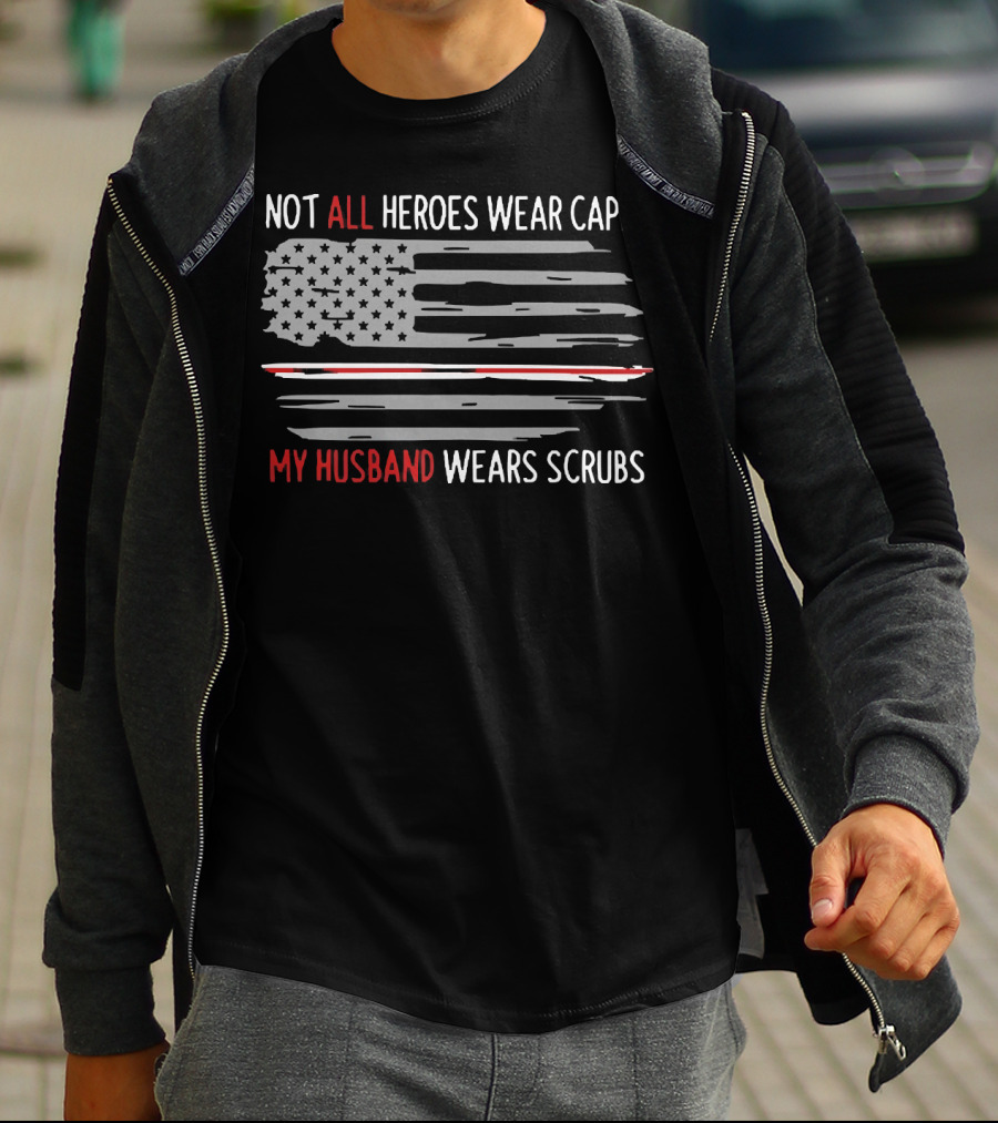 Not All Heroes Wear Capes My Husband Wears Scrubs American Flag T-Shirt