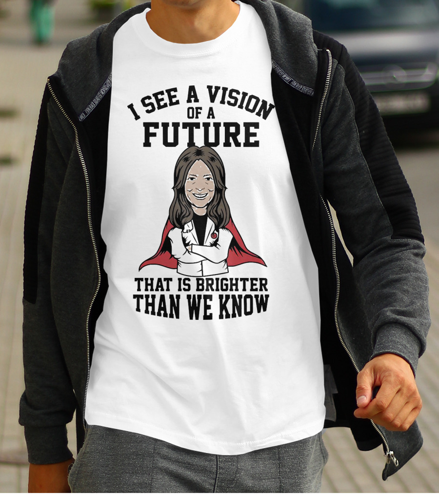 I See A Vision Of A Future That Is Brighter Than We Know T-Shirt