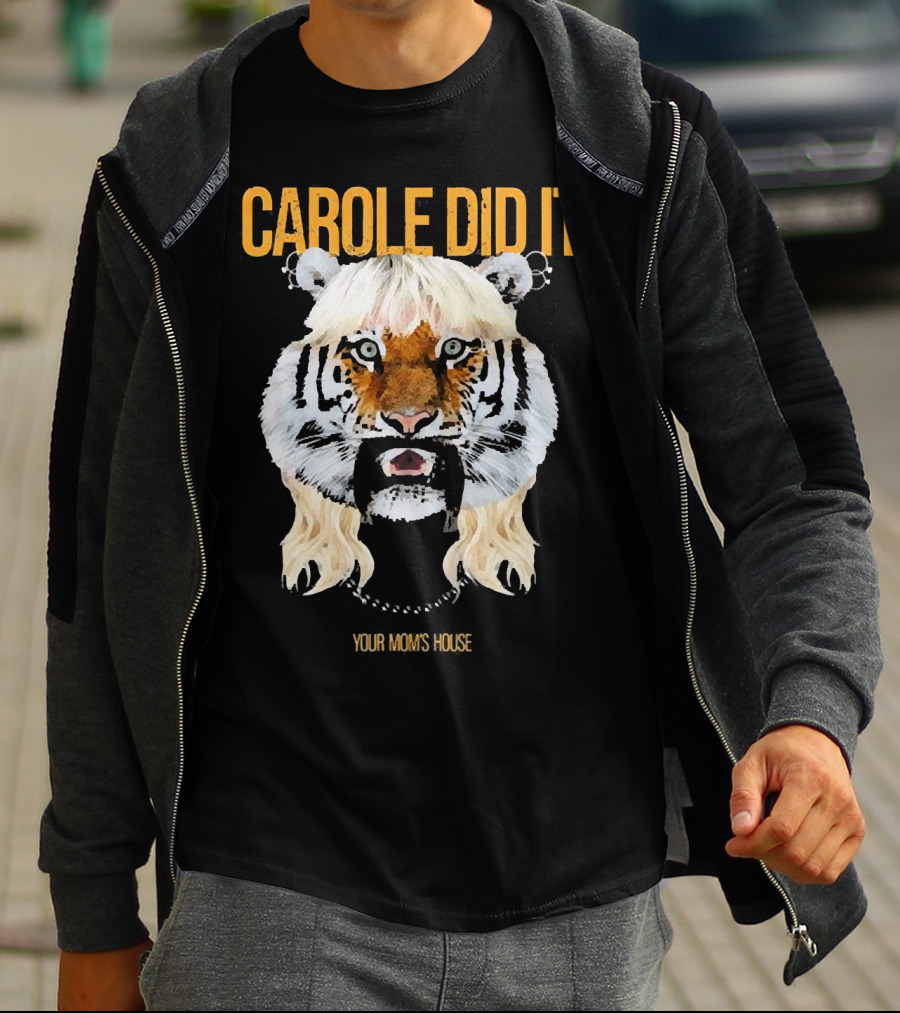 CAROLE DID IT YOUR MOM'S HOUSE Tiger Hair T-Shirt