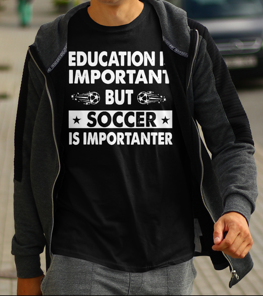 Education Is Important But Soccer Is Importanter Soccer Ball Stars T-Shirt