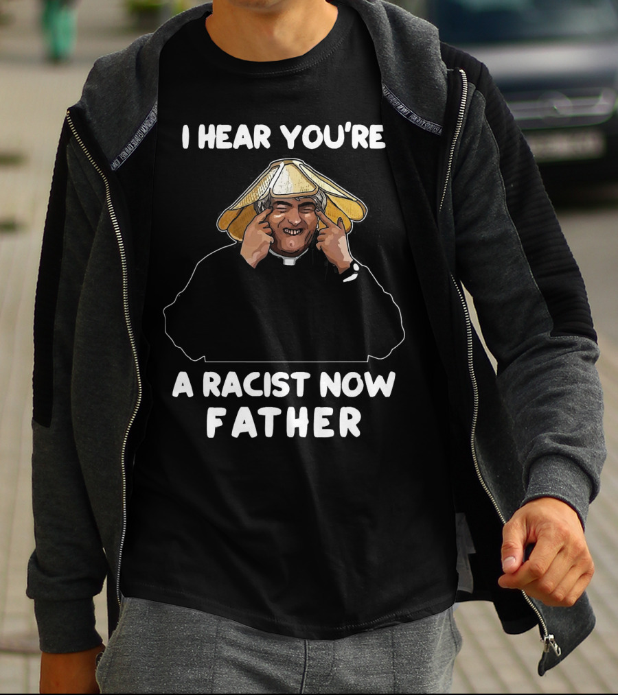 Father Ted I Hear You're A Racist Now Father Dougal McGuire Scene T-Shirt
