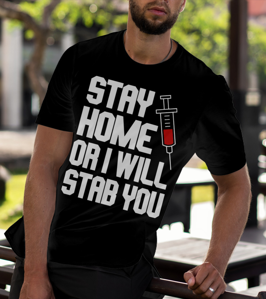 Stay Home Or I Will Stab You Syringe Warning T-Shirt