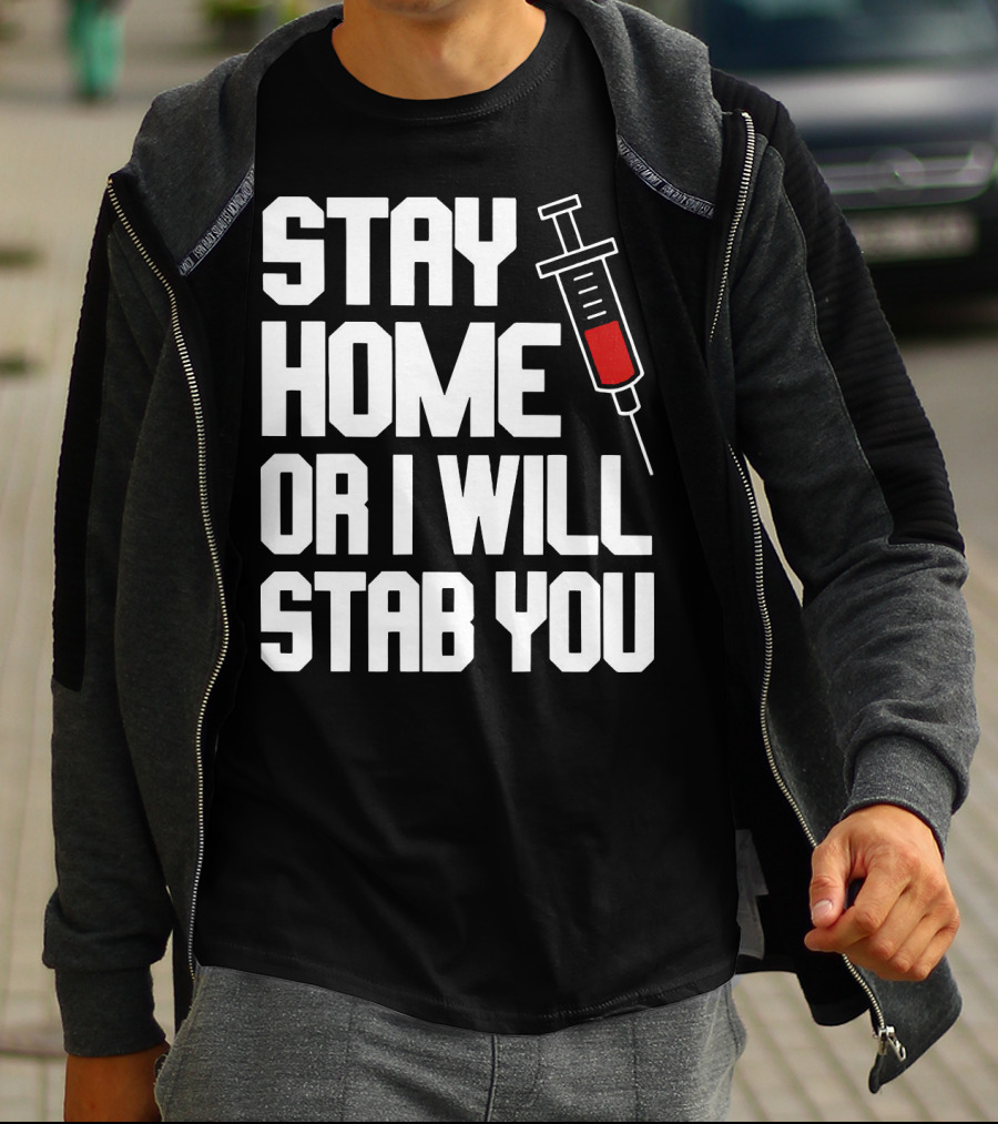 Stay Home Or I Will Stab You Syringe Warning T-Shirt