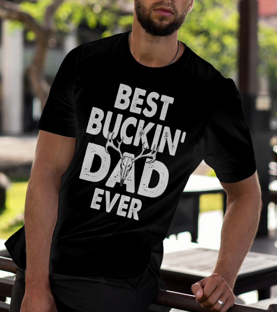 Best Buckin Dad Ever Hunting Daddy Birthday 224 T-Shirt