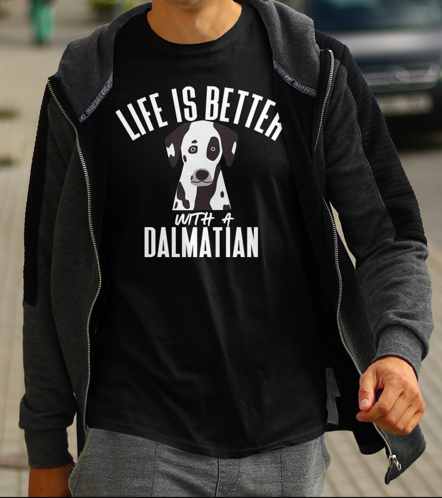 LIFE IS BETTER WITH A DALMATIAN 218 T-Shirt