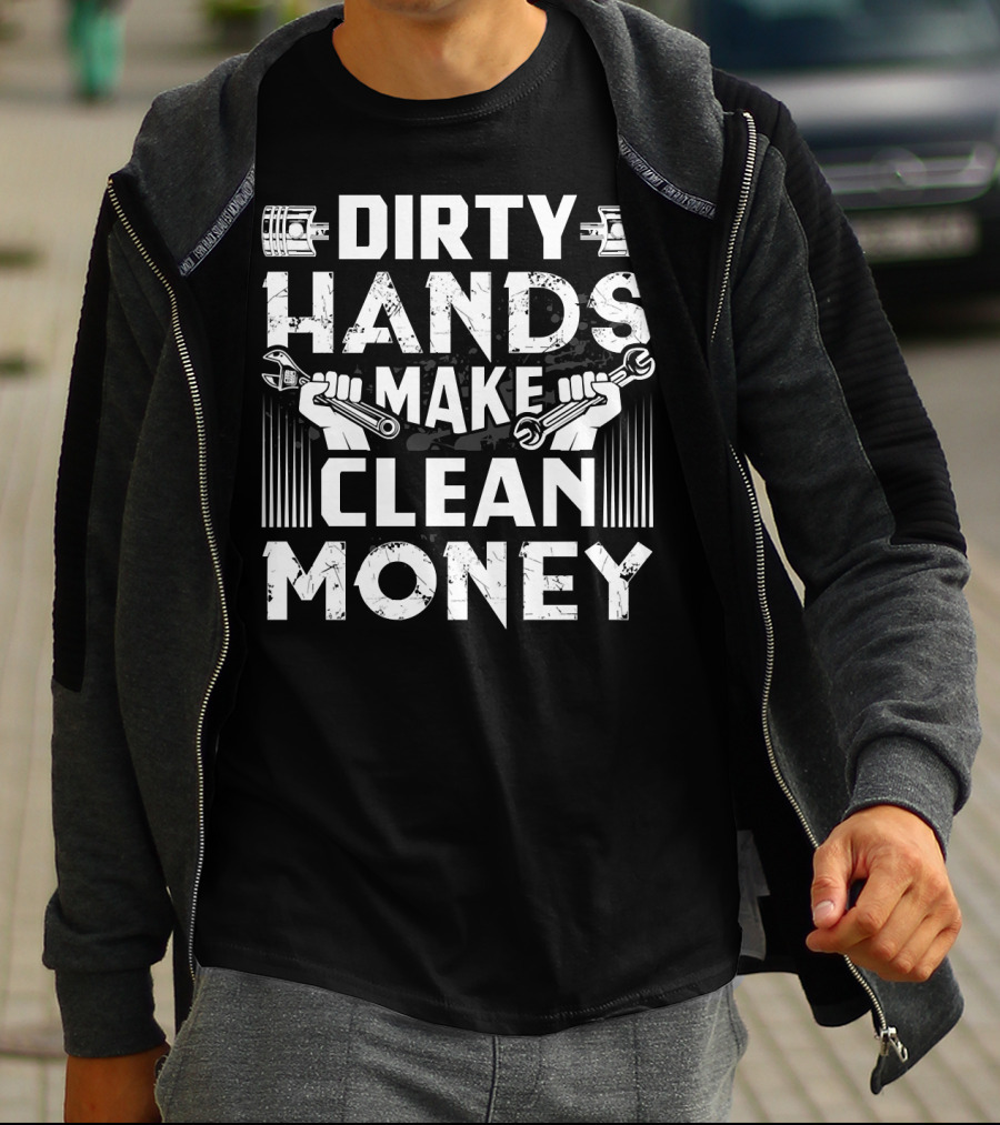 Dirty Hands Make Clean Money Funny Mechanic Wrench Piston T-Shirt