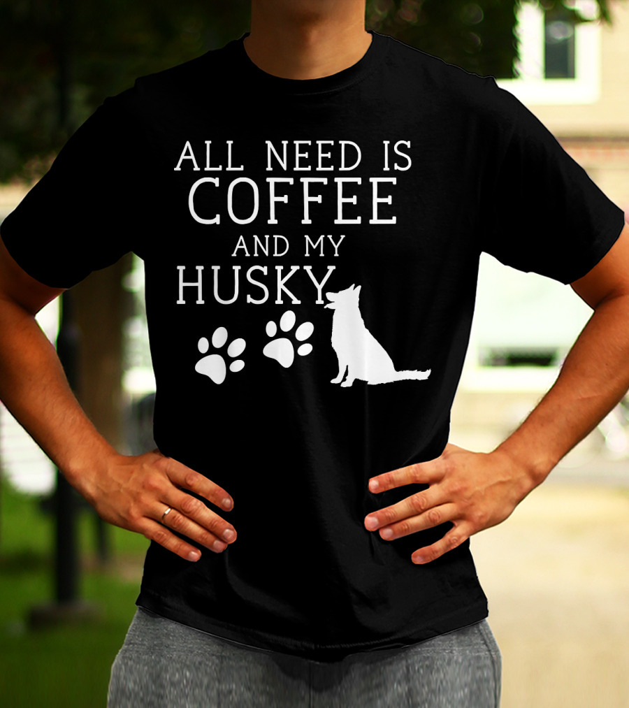 All Need Is Coffee And My Husky Paw Prints T-Shirt