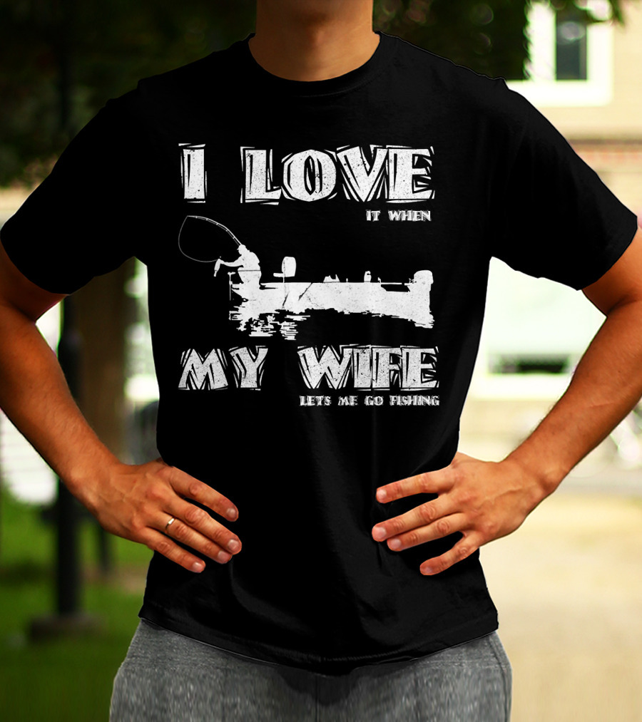 I Love It When My Wife Lets Me Go Fishing Funny 229 Boat Angler T-Shirt